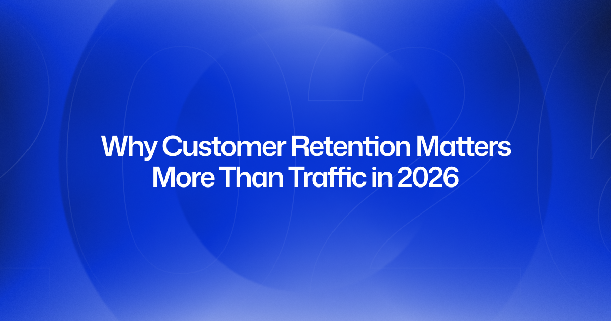 Why Customer Retention Matters More Than Traffic in 2026